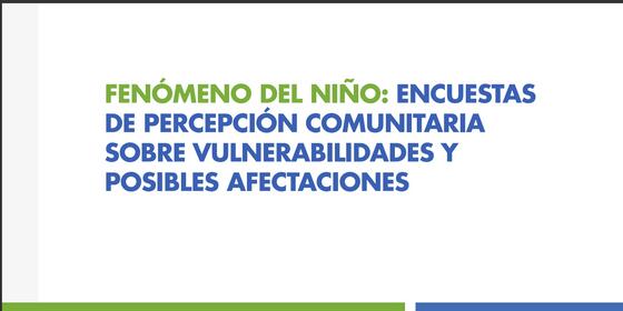 ACH: Fenómeno del Niño: Encuestas de percepción comunitaria sobre vulnerabilidades y posibles afectaciones